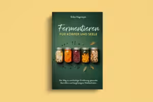 Fermentieren für Körper und Seele